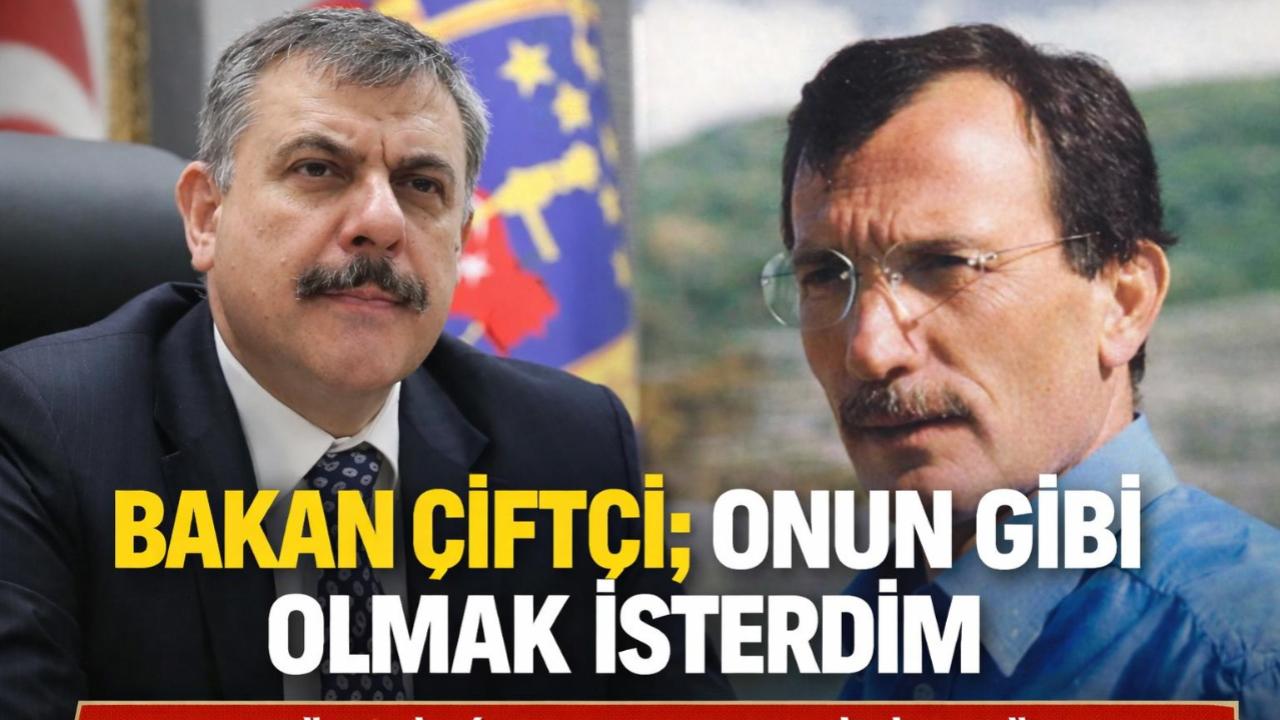 BAKAN ÇİFTÇİ’DEN ‘RECEP YAZICIOĞLU’ VURGUSU: “ONUN GİBİ OLMAK İSTERDİM”